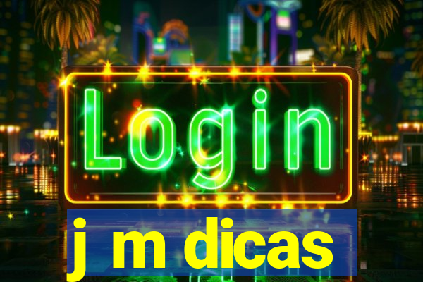 j m dicas